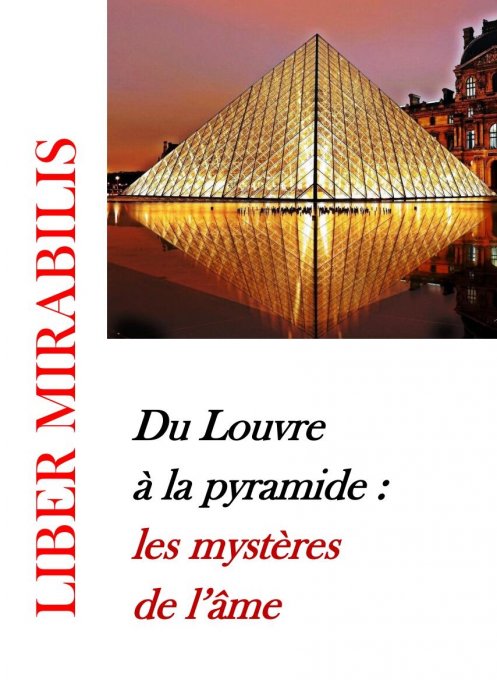 DU LOUVRE A LA PYRAMIDE : LES MYSTERES DE L'ÂME